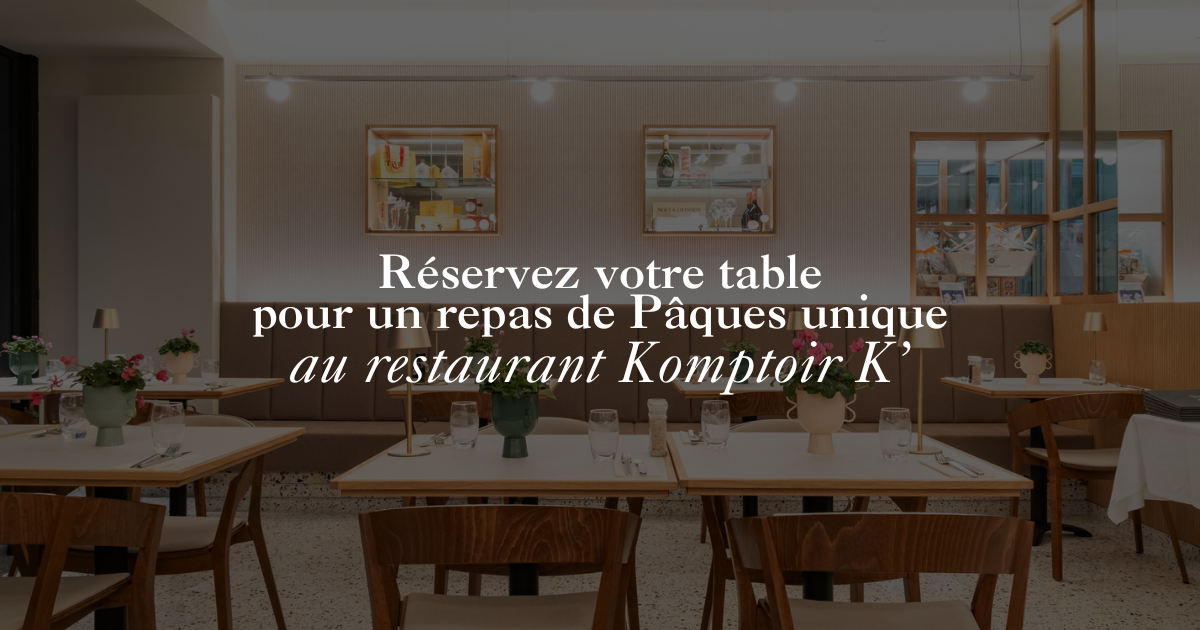 Restaurant Komptoir K’ : Célébrez Pâques autour d’une expérience gourmande inoubliable !