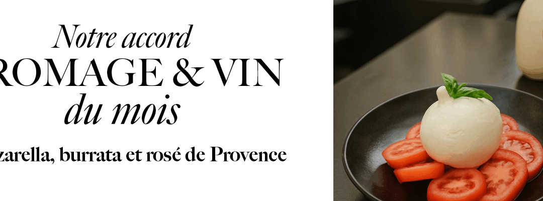 Burrata, mozzarella & rosé – Notre accord fromages & vin du mois de juin !
